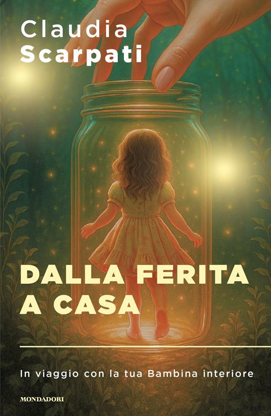 La copertina del libro "Dalla ferita a casa. In viaggio con la tua Bambina interiore" di Claudia Scarpati