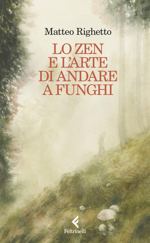 Copertina di Lo zen e l'arte di andare a funghi di Matteo Righetto