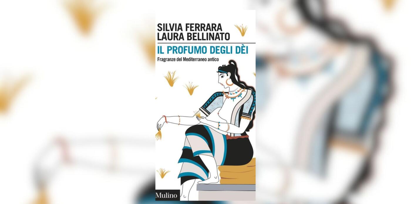 Silvia Ferrara e Laura Bellinato, Il profumo degli dèi