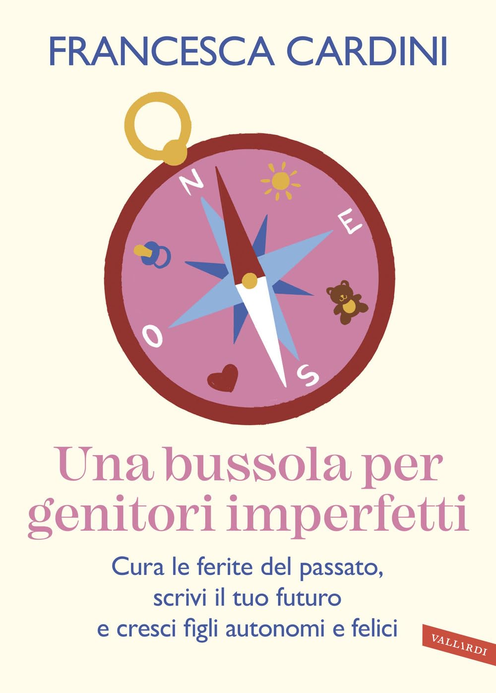Copertina del libro Una bussola per genitori imperfetti. Cura le ferite del passato, scrivi il tuo futuro e cresci figli autonomi e felici