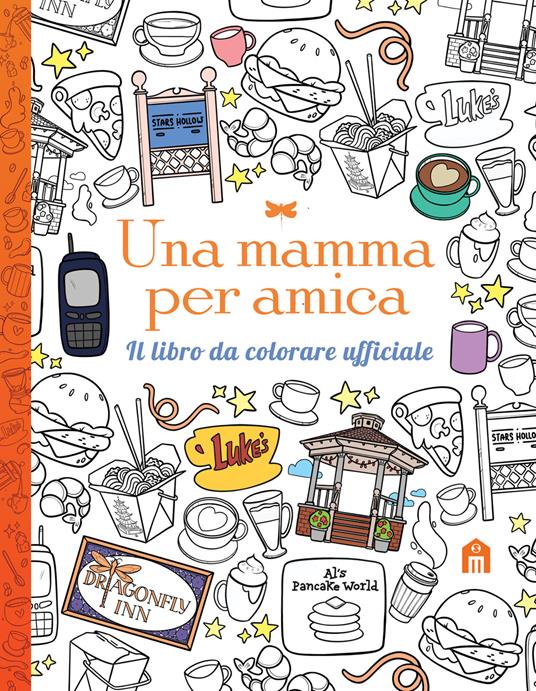 Una mamma per amica. Il libro da colorare ufficiale. Ediz. illustrata
