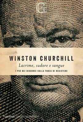 Lacrime, sudore e sangue. I più bei discorsi sulla forza di resistere di Winston Churchill