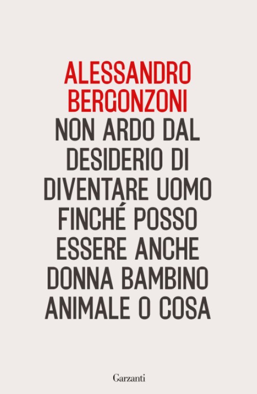 Copertina di Non ardo dal desiderio di diventare uomo finché posso essere anche donna bambino animale o cosa, libri da leggere autunno 2026