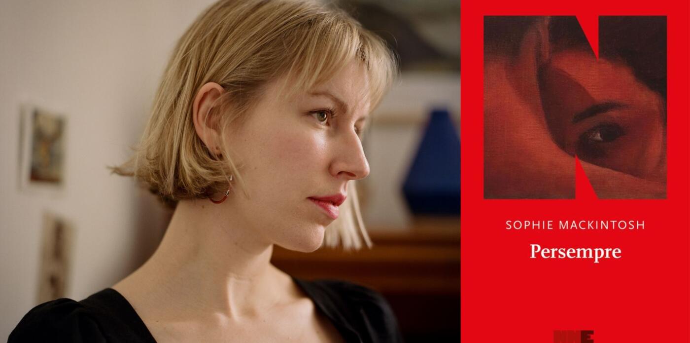 Primo piano della scrittrice Sophie Mackintosh e copertina del suo ultimo romanzo, intitolato Persempre
