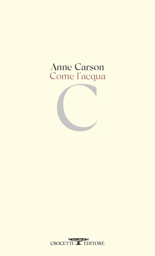 Copertina di Come l'acqua di Anne Carson