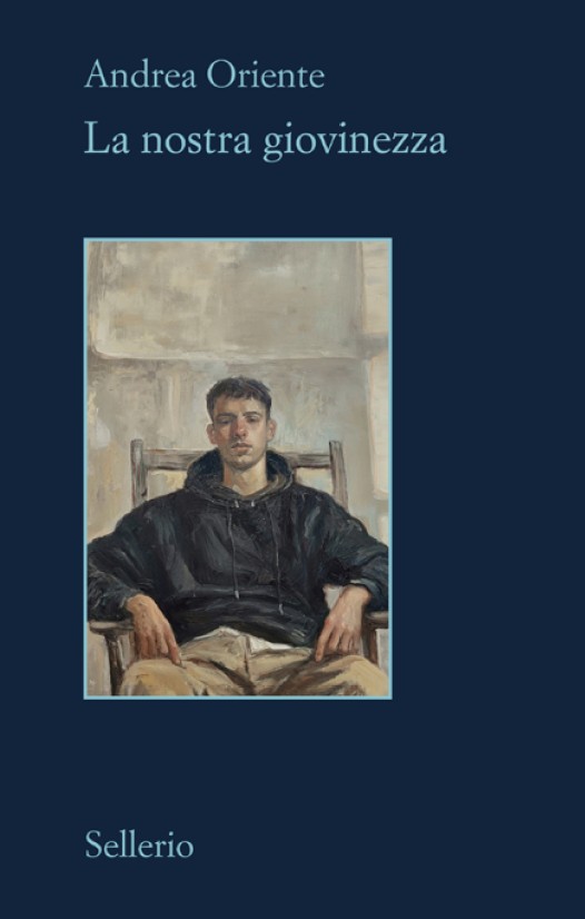 Copertina di La nostra giovinezza di Andrea Oriente, libri nuove uscite settembre 2026